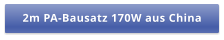 2m PA-Bausatz 170W aus China