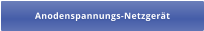 Anodenspannungs-Netzgerät