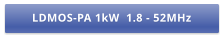 LDMOS-PA 1kW  1.8 - 52MHz